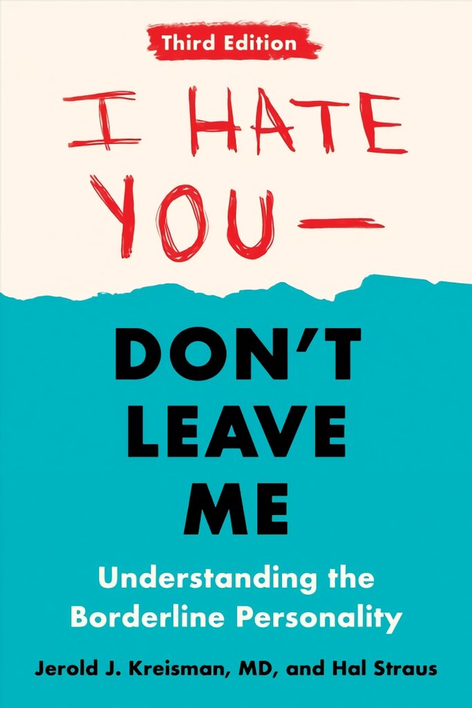 I Hate You - Don't Leave Me: Third Edition: Understanding the Borderline Personality 3rd Revised edition цена и информация | Saviugdos knygos | pigu.lt