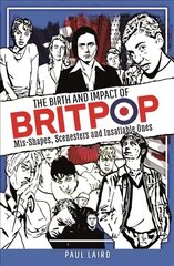 Birth and Impact of Britpop: Mis-Shapes, Scenesters and Insatiable Ones цена и информация | Книги об искусстве | pigu.lt
