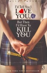 Gallagher Girls: I'd Tell You I Love You, But Then I'd Have To Kill You: Book 1 цена и информация | Книги для подростков и молодежи | pigu.lt