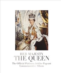 Her Majesty The Queen: The Official Platinum Jubilee Pageant Commemorative Album цена и информация | Исторические книги | pigu.lt