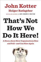 That's Not How We Do It Here!: A Story About How Organizations Rise, Fall - and Can Rise Again kaina ir informacija | Ekonomikos knygos | pigu.lt