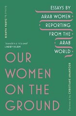 Our Women on the Ground: Arab Women Reporting from the Arab World цена и информация | Поэзия | pigu.lt