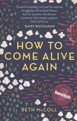 How to Come Alive Again: A guide to killing your monsters 2nd edition цена и информация | Биографии, автобиографии, мемуары | pigu.lt