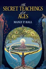 Secret Teachings of All Ages: An Encyclopedic Outline of Masonic, Hermetic, Qabbalistic and Rosicrucian Symbolical Philosophy kaina ir informacija | Saviugdos knygos | pigu.lt