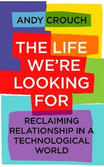 Life We're Looking For: Reclaiming Relationship in a Technological World цена и информация | Духовная литература | pigu.lt