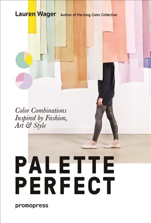 Palette Perfect: Color Combinations Inspired by Fashion, Art and Style: Color Combinations Inspired by Fashion, Art & Style цена и информация | Knygos apie meną | pigu.lt