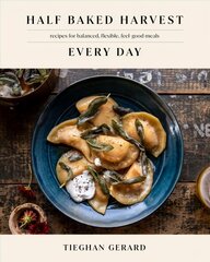Half Baked Harvest Every Day: Recipes for Balanced, Flexible, Feel-Good Meals: A Cookbook kaina ir informacija | Receptų knygos | pigu.lt