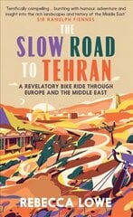 Slow Road to Tehran: A Revelatory Bike Ride through Europe and the Middle East цена и информация | Книги о питании и здоровом образе жизни | pigu.lt