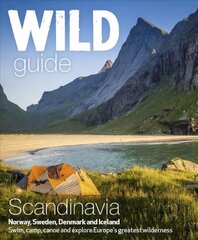 Wild Guide Scandinavia (Norway, Sweden, Iceland and Denmark): Swim, Camp, Canoe and Explore Europe's Greatest Wilderness, Volume 3 цена и информация | Путеводители, путешествия | pigu.lt