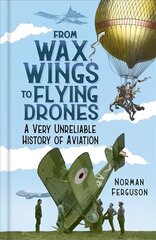 From Wax Wings to Flying Drones: A Very Unreliable History of Aviation цена и информация | Путеводители, путешествия | pigu.lt