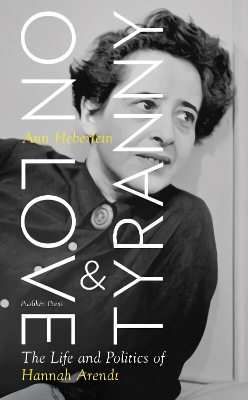 On Love and Tyranny: The Life and Politics of Hannah Arendt kaina ir informacija | Biografijos, autobiografijos, memuarai | pigu.lt