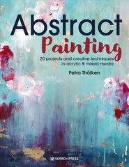 Abstract Painting: 20 Projects & Creative Techniques in Acrylic & Mixed Media цена и информация | Книги об искусстве | pigu.lt