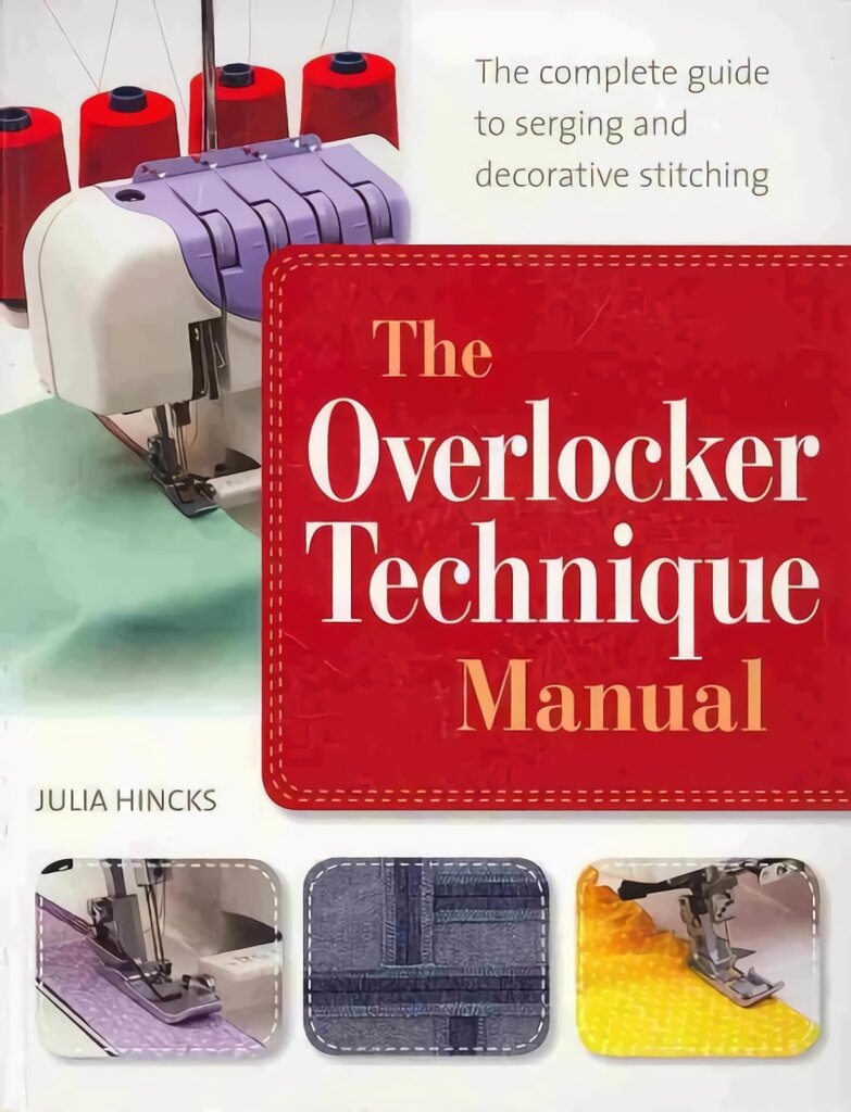 Overlocker Technique Manual: The Complete Guide to Serging and Decorative Stitching kaina ir informacija | Knygos apie meną | pigu.lt