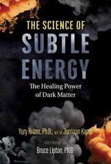 Science of Subtle Energy: The Healing Power of Dark Matter цена и информация | Самоучители | pigu.lt