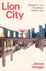 Lion City: Singapore and the Invention of Modern Asia цена и информация | Исторические книги | pigu.lt