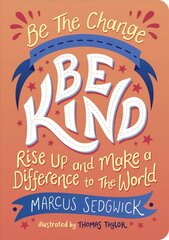 Be The Change - Be Kind: Rise Up and Make a Difference to the World цена и информация | Книги для подростков и молодежи | pigu.lt