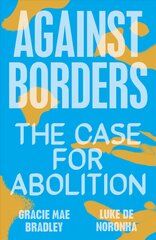 Against Borders: The Case for Abolition kaina ir informacija | Socialinių mokslų knygos | pigu.lt