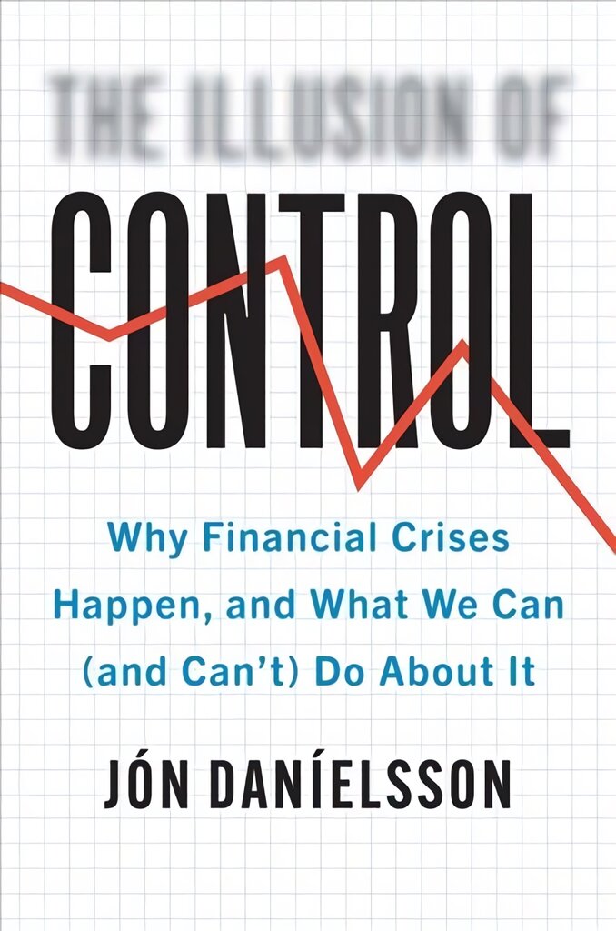 Illusion of Control: Why Financial Crises Happen, and What We Can (and Can't) Do About It цена и информация | Ekonomikos knygos | pigu.lt