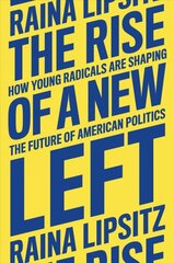 The Rise of a New Left: How Young Radicals Are Shaping the Future of American Politics kaina ir informacija | Socialinių mokslų knygos | pigu.lt