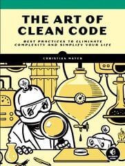 Art Of Clean Code: Best Practices to Eliminate Complexity and Simplify Your Lif цена и информация | Книги по экономике | pigu.lt