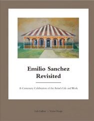 Emilio Sanchez Revisited: A Centenary Celebration of the Artist's Life and Work kaina ir informacija | Knygos apie architektūrą | pigu.lt