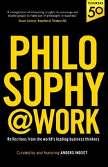 Philosophy@Work: Reflections from the world's leading business thinkers цена и информация | Книги по экономике | pigu.lt