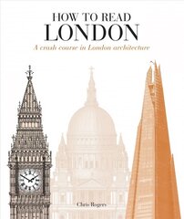 How to Read London: A crash course in London Architecture цена и информация | Книги по архитектуре | pigu.lt