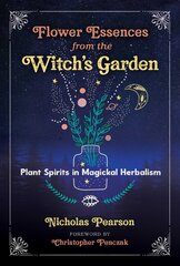 Flower Essences from the Witch's Garden: Plant Spirits in Magickal Herbalism цена и информация | Самоучители | pigu.lt