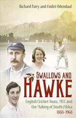 Swallows and Hawke: England's Cricket Tourists, MCC and the Making of South Africa 1888-1968 kaina ir informacija | Biografijos, autobiografijos, memuarai | pigu.lt