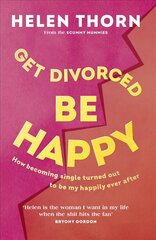 Get Divorced, Be Happy: How becoming single turned out to be my happily ever after цена и информация | Самоучители | pigu.lt