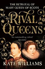Rival Queens: The Betrayal of Mary, Queen of Scots цена и информация | Биографии, автобиогафии, мемуары | pigu.lt
