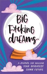 Big F*cking Dreams: A Journal for Building Your Brightest Damn Future цена и информация | Самоучители | pigu.lt