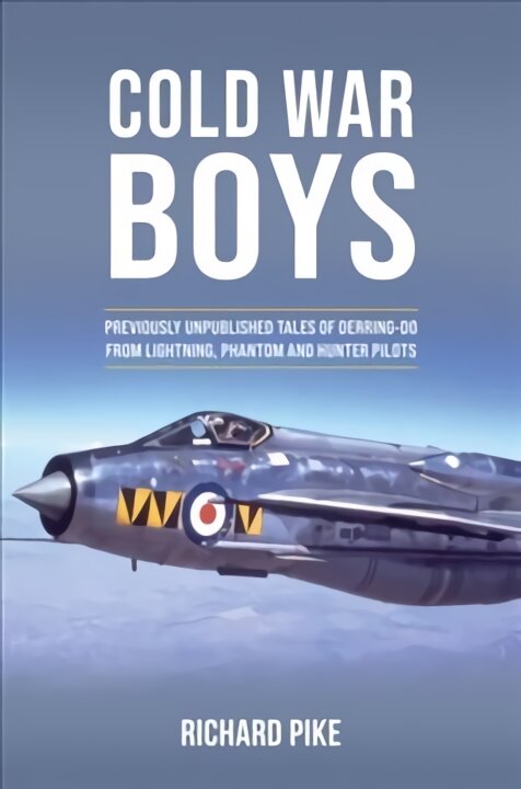 Cold War Boys: PREVIOUSLY UNPUBLISHED TALES OF DERRING-DO FROM LIGHTNING, PHANTOM AND HUNTER PILOTS цена и информация | Socialinių mokslų knygos | pigu.lt