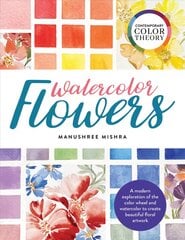 Contemporary Color Theory: Watercolor Flowers: A modern exploration of the color wheel and watercolor to create beautiful floral artwork цена и информация | Книги об искусстве | pigu.lt