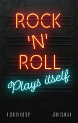 Rock 'n' Roll Plays Itself: A Screen History цена и информация | Книги об искусстве | pigu.lt