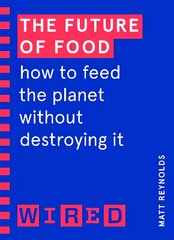 Future of Food (WIRED guides): How to Feed the Planet Without Destroying It цена и информация | Книги по экономике | pigu.lt