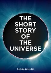 Short Story of the Universe: A Pocket Guide to the History, Structure, Theories and Building Blocks of the Cosmos kaina ir informacija | Ekonomikos knygos | pigu.lt