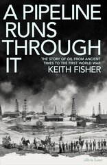 Pipeline Runs Through It: The Story of Oil from Ancient Times to the First World War kaina ir informacija | Istorinės knygos | pigu.lt