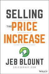 Selling the Price Increase: The Ultimate B2B Field Guide for Raising Prices Without Losing Customers: The Ultimate B2B Field Guide for Raising Prices Without Losing Customers kaina ir informacija | Ekonomikos knygos | pigu.lt