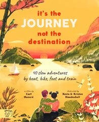 It's the Journey not the Destination: 40 slow adventures by boat, bike, foot and train цена и информация | Книги для подростков и молодежи | pigu.lt
