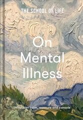 School of Life: On Mental Illness: what can calm, reassure and console kaina ir informacija | Saviugdos knygos | pigu.lt
