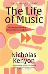 Life of Music: New Adventures in the Western Classical Tradition цена и информация | Книги об искусстве | pigu.lt