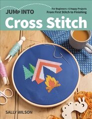 Jump Into Cross Stitch: For Beginners; 6 Happy Projects; from First Stitch to Finishing цена и информация | Книги о питании и здоровом образе жизни | pigu.lt