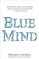 Blue Mind: How Water Makes You Happier, More Connected and Better at What You Do kaina ir informacija | Ekonomikos knygos | pigu.lt