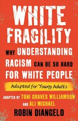 White Fragility (Adapted for Young Adults): Why Understanding Racism Can Be So Hard for White People (Adapted for Young Adults) kaina ir informacija | Knygos paaugliams ir jaunimui | pigu.lt