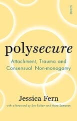 Polysecure: Attachment, Trauma and Consensual Non-monogamy kaina ir informacija | Socialinių mokslų knygos | pigu.lt