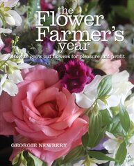 Flower Farmer's Year: How to Grow Cut Flowers for Pleasure and Profit kaina ir informacija | Knygos apie sodininkystę | pigu.lt