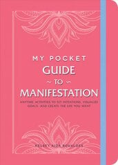 My Pocket Guide to Manifestation: Anytime Activities to Set Intentions, Visualize Goals, and Create the Life You Want kaina ir informacija | Saviugdos knygos | pigu.lt