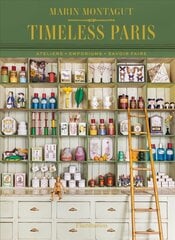 Timeless Paris: Ateliers * Emporiums * Savoir Faire цена и информация | Книги о питании и здоровом образе жизни | pigu.lt