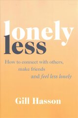 Lonely Less: How to Connect with Others, Make Friends and Feel Less Lonely kaina ir informacija | Saviugdos knygos | pigu.lt